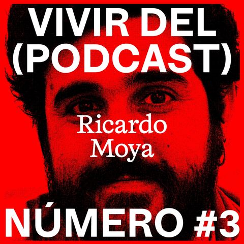 Vivir del (Podcast) #3 - Ricardo Moya