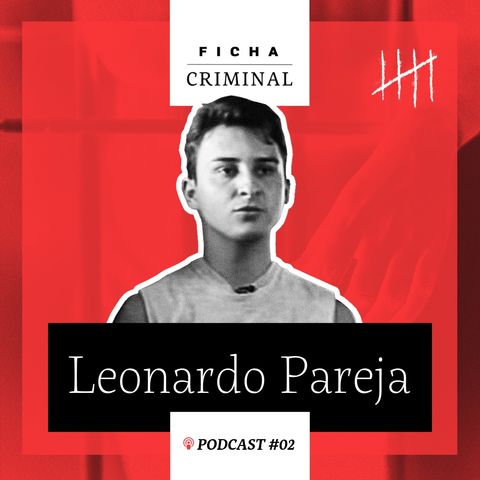 #2 Leonardo Pareja ganhou fama ao 'ostentar' crimes ousados