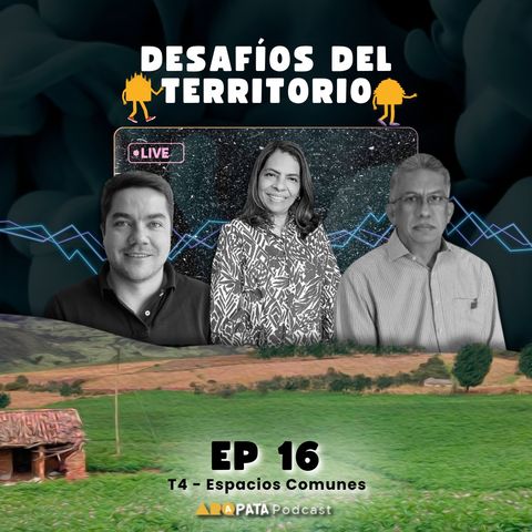 T4E16: El territorio: Realidades y preguntas con Silvia, Felipe y Alfredo – SCA y CPNAA