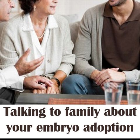Explaining Your Embryo Adoption to Close Family and Friends