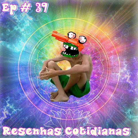 Episódio #39 - Resenhas Cotidianas