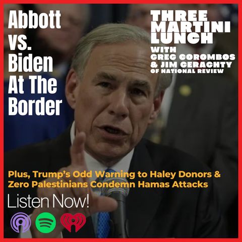 Abbott vs. Biden at the Border, Zero Palestinians Reject Hamas Attacks, Trump Warns Haley Donors