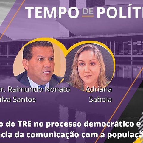 Tempo de Política - A atuação do TRE no processo democrático e a importância da comunicação com a população