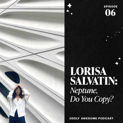 EP06: LORISA SALVATIN - Neptune, Do You Copy?