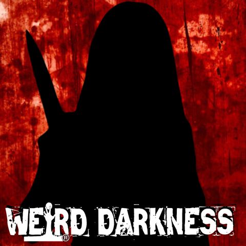 “WE’RE SURROUNDED BY FEMALE SERIAL KILLERS” and More True Horrors! #WeirdDarkness