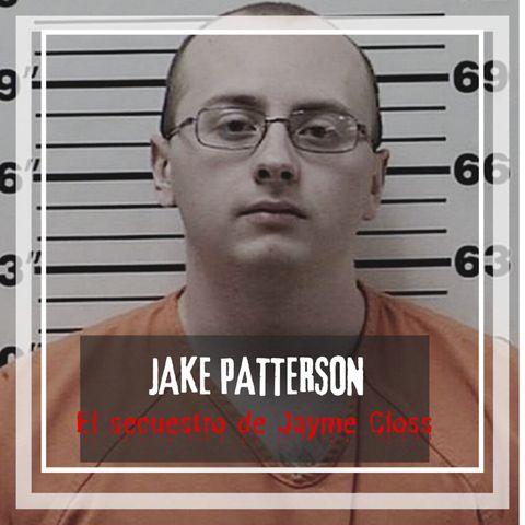 T3 MM Jake Patterson: El secuestro de Jayme Closs