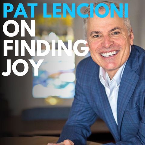 Patrick Lencioni on Finding Joy When It Doesn’t Come Naturally - Milestone: Episode #250!