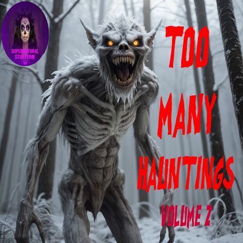 Too Many Hauntings | Volume 2 | Podcast E327