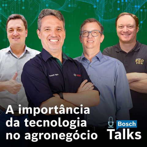 Bosch Talks T3#01 - A importância da Tecnologia no Agronegócio
