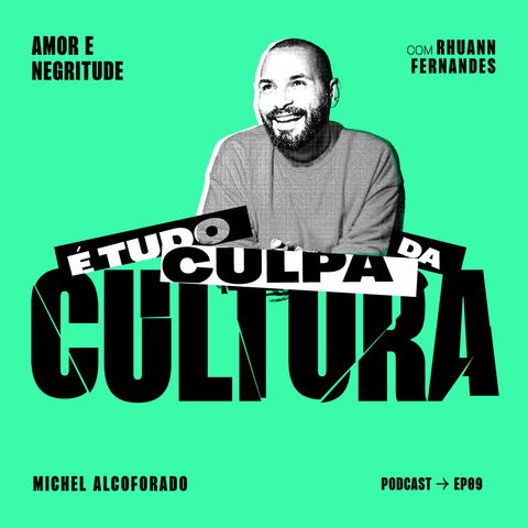 É tudo culpa da cultura #09: Amor e Negritude