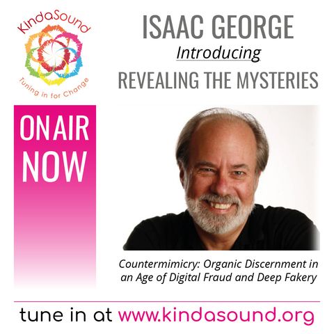 Countermimicry: Organic Discernment in an Age of Digital Fraud & Deep Fakery (Revealing the Mysteries with Isaac George)