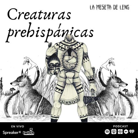 Ep. 72 - Criaturas prehispánicas