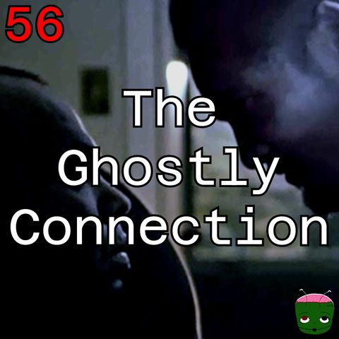 56: The Ghostly Connection