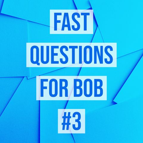 Fast Questions for Bob #3