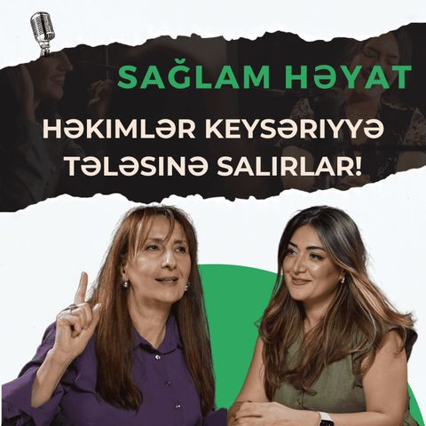 Təbii doğuşdan qaçan həkmilərin keysəriyyə tələsi!| Nailə Məmmədova | Sağlam Həyat