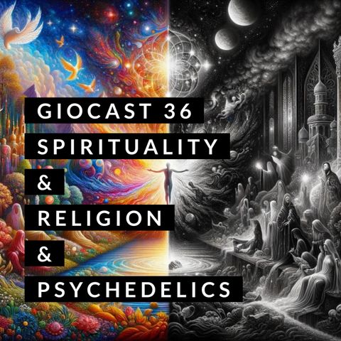 Giocast 36 Spirituality & Religion & Psychedelics.. Jesus too
