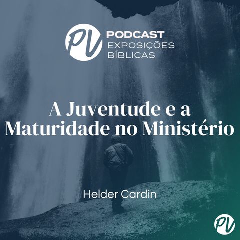 A juventude e a Maturidade no Ministério - Helder Cardin