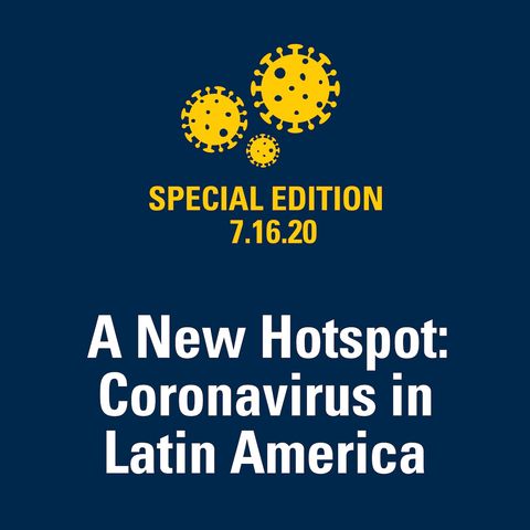 A New Hotspot: Coronavirus in Latin America 7.16.20
