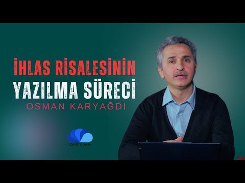 İHLAS RİSALESİNİN YAZILMA SÜRECİ - OSMAN KARYAĞDI - 2. BÖLÜM