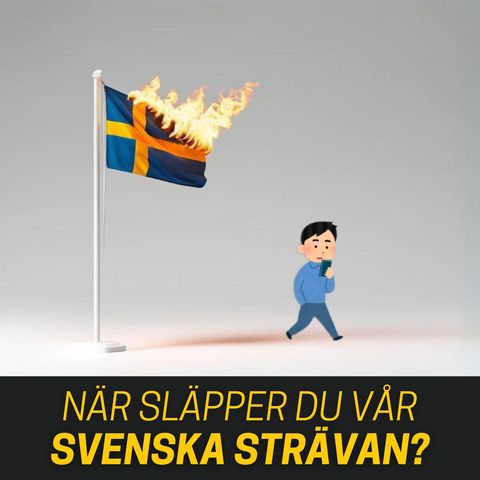 När släpper du vår svenska strävan?