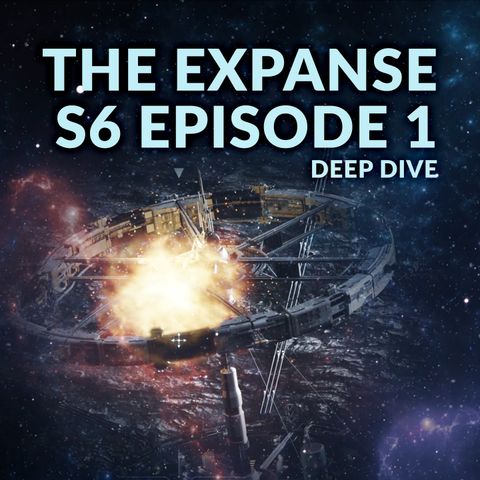 Ep. 089 - The Expanse Season 6 Episode 1 Deep Dive