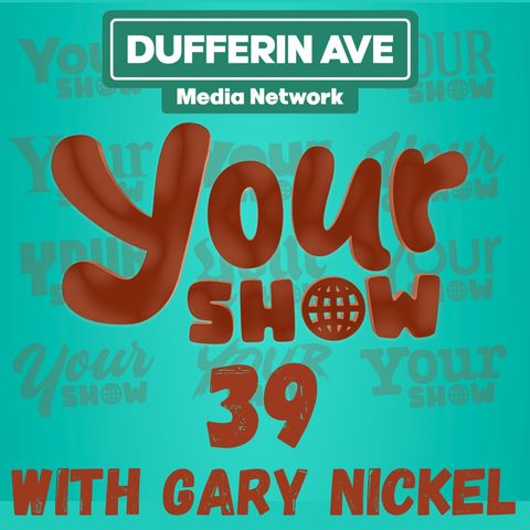 Your Show Ep 39 - Dufferin Ave Media Network