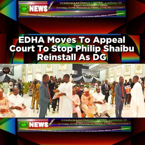 EDHA Moves To Appeal Court To Stop Philip Shaibu Reinstall As DG ~ OsazuwaAkonedo