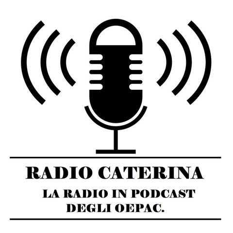 Nuova puntata di Radio Caterina, la radio OEPAC.
