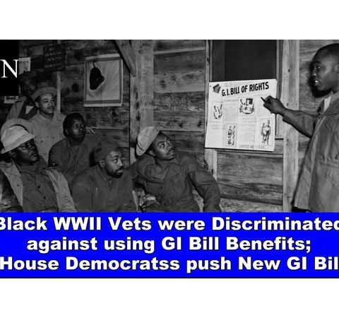 Black WWII Vets were Discriminated against using GI Bill Benefits; House Dems