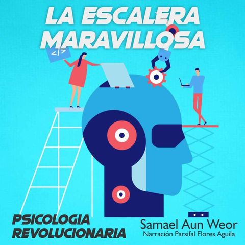 LA ESCALERA MARAVILLOSA - Psicología Revolucionaria - Samael Aun Weor - Audiolibro Capítulo 2