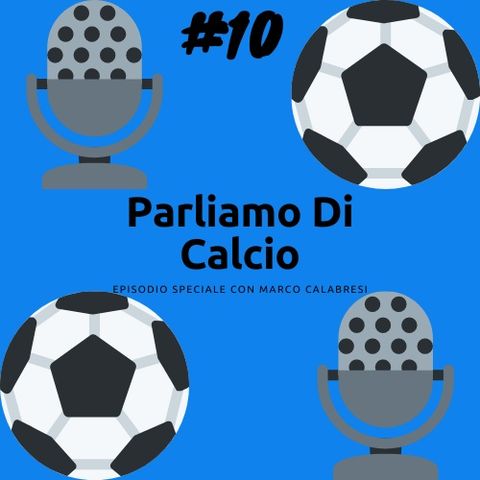 4 chiacchiere con marco Calabresi parliamo di calcio #10