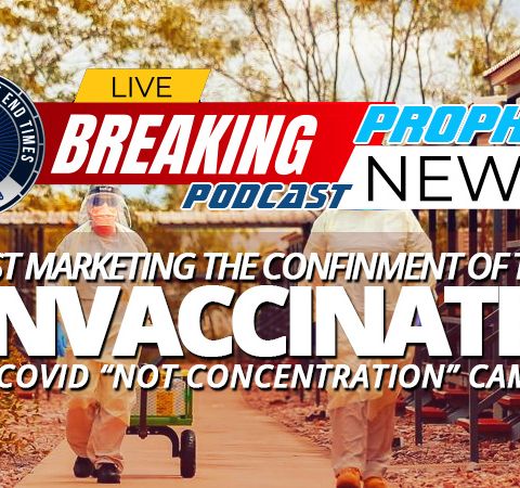 NTEB PROPHECY NEWS PODCAST: Nations Begin 'Test Marketing' Locking Down The Unvaccinated To See Just How Far They Can Go In Punishing Them