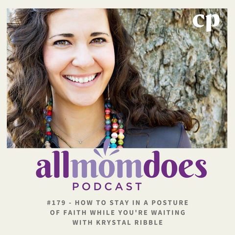 #179 - How to Stay in a Posture of Faith While You're Waiting with Krystal Ribble