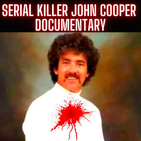 Serial Killer John Cooper Documentary