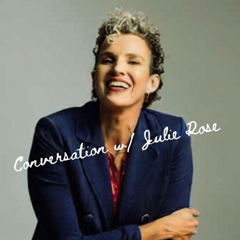 Conversation w Julie Rose