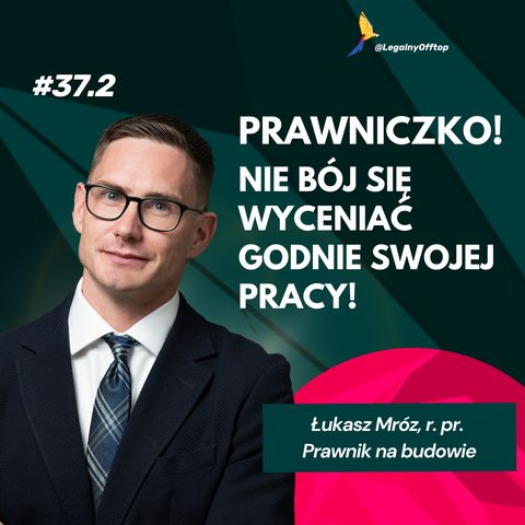 Prawniczko nie bój się wyceniać godnie swojej pracy - Łukasz Mróz o byciu Prawnikiem na budowie cz.2