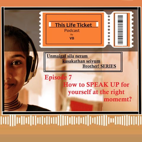 Series Ep-7 How to SPEAK UP for yourself at the right moment