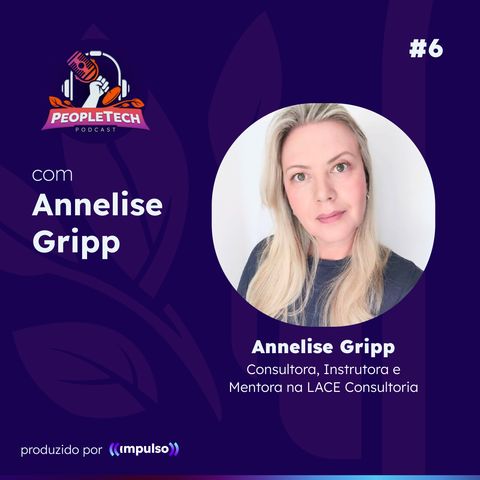 6 - Como a tecnologia transformou as relações no trabalho com Annelise Gripp