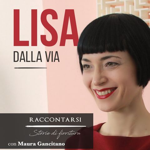 Lisa Dalla Via - #6 Raccontarsi: Storie di Fioritura