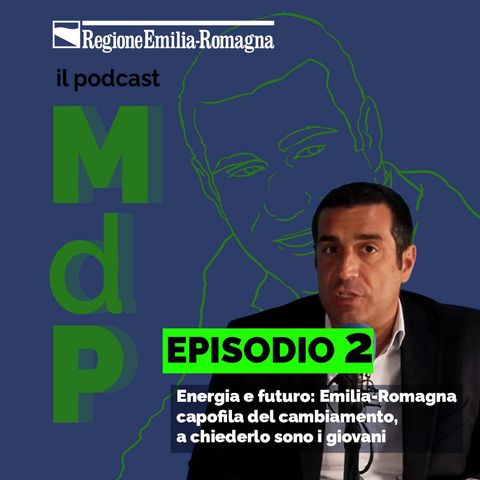 Episodio 2 - Energia e futuro: Emilia-Romagna capofila del cambiamento, a chiederlo sono i giovani