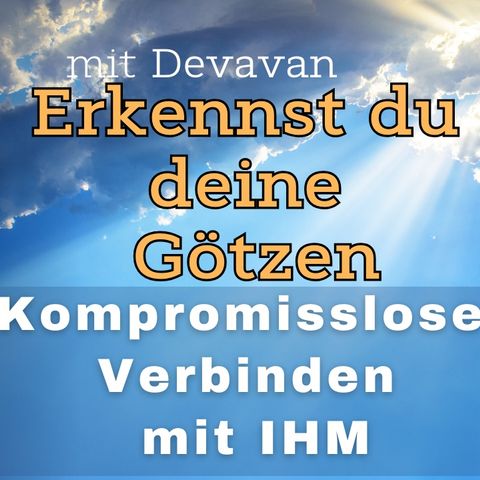 Erkennst du deine Götzen? -- Kompromissloses Verbinden mit IHM - 43