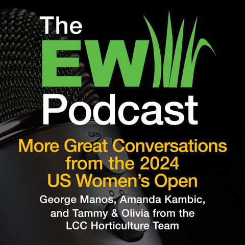 The EW Podcast - More Great Conversations from the 2024 US Women’s Open
