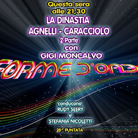 Forme d'Onda - Gigi Moncalvo - La dinastia Agnelli-Caracciolo, 2^ parte - 02-05-2019