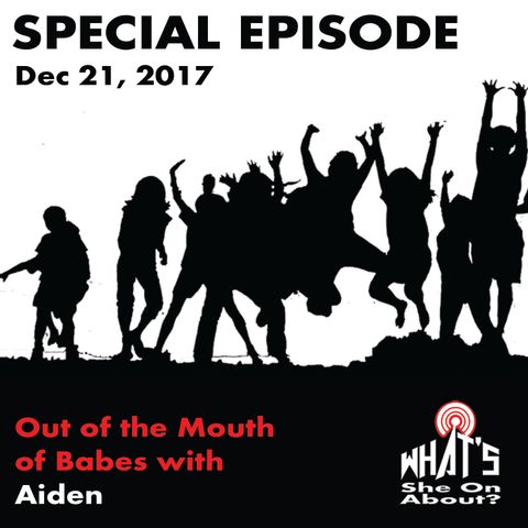 Special Episode: Out of the Mouth of Babes with Aiden