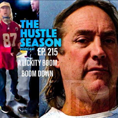 The Hustle Season: Ep. 215 A Lickity Boom Boom Down