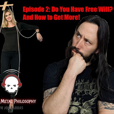 #002: Do You Have Free Will? And How to Get More!