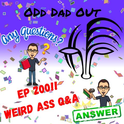 ODO 200: Weird Ass Q&A