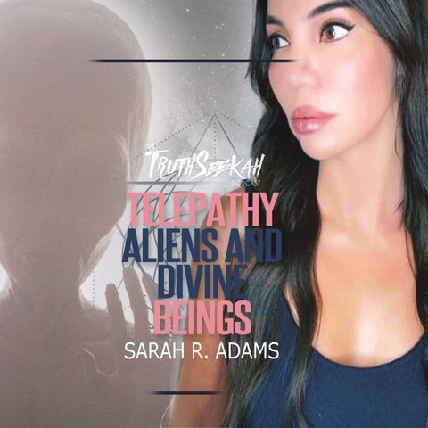 Sarah R Adams | Telepathy, Aliens and Divine Beings