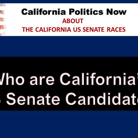 (01-03-24) Who are California’s US Senate Candidates? Part 1