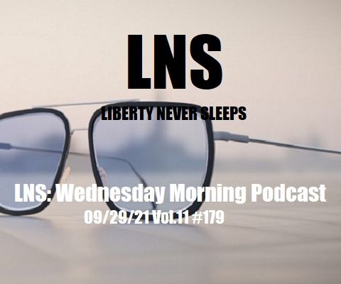 LNS: Wednesday Morning Podcast 09/29/21 Vol.11 #179